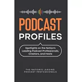Podcast Profiles: Spotlights on the Nation’s Leading Podcast Professionals, Creators, and Hosts