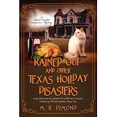 Rained Out and Other Texas Holiday Disasters: Cozy Mysteries in a Small Town Where Everyone Is Having a Worse Holiday Than You