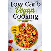 Low Carb Vegan Cooking: Quick and Simple Recipes for Everyday Meals