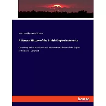 A General History of the British Empire in America: Containing an historical, political, and commercial view of the English settlements - Volume II