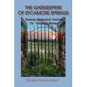 The Gatekeepers of Sycamore Springs: Kansas Historical Journey To 