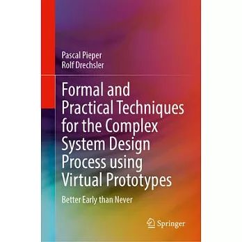 Formal and Practical Techniques for the Complex System Design Process Using Virtual Prototypes: Better Early Than Never