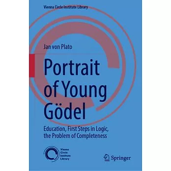 Portrait of Young Gödel: Education, First Steps in Logic, the Problem of Completeness