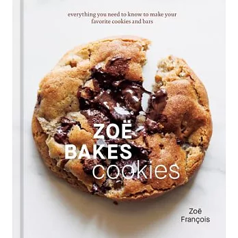 Zoë Bakes Cookies: Everything You Need to Know to Make Your Favorite Cookies and Bars [A Baking Book]