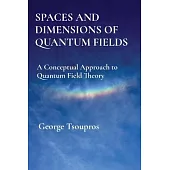 Spaces and Dimensions of Quantum Fields: A Conceptual Approach to Quantum Field Theory