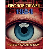 A Literary Coloring Book Inspired by George Orwell’s 1984 novel: Dive into Authoritarianism with over 40 Large-size Illustrations
