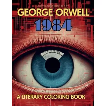 A Literary Coloring Book Inspired by George Orwell’s 1984 novel: Dive into Authoritarianism with over 40 Large-size Illustrations
