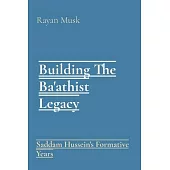 Building The Ba’athist Legacy: Saddam Hussein’s Formative Years