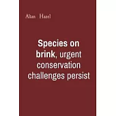 Species on brink, urgent conservation challenges persist