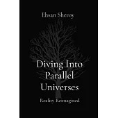 Diving Into Parallel Universes: Reality Reimagined