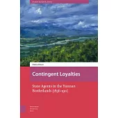 Contingent Loyalties: State Agents in the Yunnan Borderlands (1856-1911)