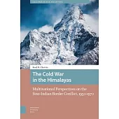The Cold War in the Himalayas: Multinational Perspectives on the Sino-Indian Border Conflict, 1950-1970