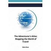 The Adventurer’s Atlas: Mapping the World of Travel