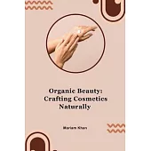 Organic Beauty: Crafting Cosmetics Naturally