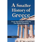 A Smaller History of Greece from the Earliest Times to the Roman Conquest