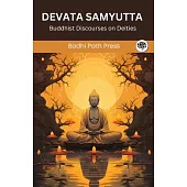 Devata Samyutta (From Samyutta Nikaya): Buddhist Discourses on Deities (From Bodhi Path Press)