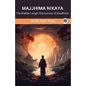 Majjhima Nikaya (From Sutta Pitaka): The Middle Length Discourses of Buddhism (From Bodhi Path Press)