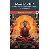 Pasadika Sutta (From Digha Nikaya): Buddha’s Impressive Teachings on Karma and Mindfulness (From Bodhi Path Press)