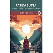 Patika Sutta (From Digha Nikaya): Buddha’s Answers to Sceptics and Seekers (From Bodhi Path Press)
