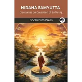 Nidana Samyutta (From Samyutta Nikaya): Discourses on Causation of Suffering (From Bodhi Path Press)