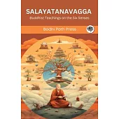 Salayatanavagga (From Samyutta Nikaya): Buddhist Teachings on the Six Senses (From Bodhi Path Press)