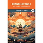 Khandhavagga (From Samyutta Nikaya): The Book of the Aggregates (From Bodhi Path Press)