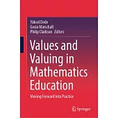 Values and Valuing in Mathematics Education: Moving Forward Into Practice