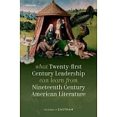 What Twenty-First Century Leadership Can Learn from Nineteenth Century American Literature