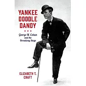 Yankee Doodle Dandy: George M. Cohan and the Broadway Stage