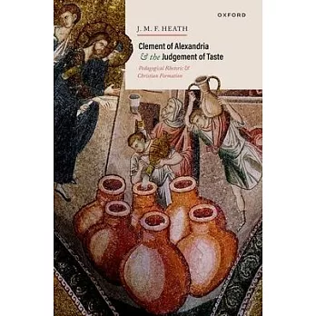 Clement of Alexandria and the Judgement of Taste: Pedagogical Rhetoric and Christian Formation
