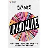 Up and Alive: Living the Life We Are Made for