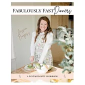 Fabulously Fast Dinners: Written especially for busy moms, tired of buying takeout, stressing about what to cook!