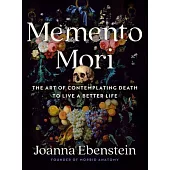 Memento Mori: Contemplating Death to Live a Better Life