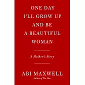 One Day I’ll Grow Up and Be a Beautiful Woman: A Mother’s Story