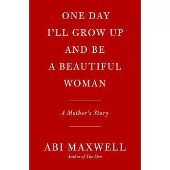 One Day I’ll Grow Up and Be a Beautiful Woman: A Mother’s Story
