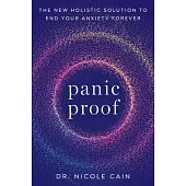 Panic Proof: The New Holistic Solution to End Your Anxiety Forever