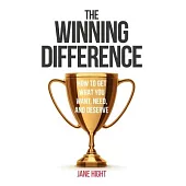The Winning Difference: How to Get What You Want, Need, and Deserve