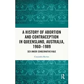 A History of Abortion and Contraception in Queensland, Australia, 1960-1989: Sex Under Conservative Rule