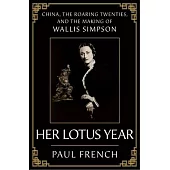 Her Lotus Year: China, the Roaring Twenties, and the Making of Wallis Simpson