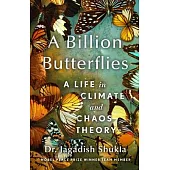 A Billion Butterflies: A Scientist’s Life in Climate and Chaos