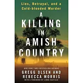 A Killing in Amish Country: Lies, Betrayal, and a Cold-Blooded Murder