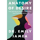 Anatomy of Desire: The Five Secrets to Lasting Intimacy