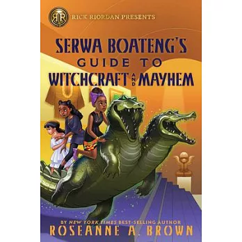 Rick Riordan Presents: Serwa Boateng’s Guide to Witchcraft and Mayhem