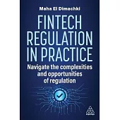 Fintech Regulation in Practice: Navigate the Complexities and Opportunities of Regulation