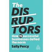 The Disruptors: How 15 Successful Businesses Defied the Norm