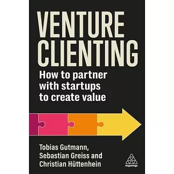 Venture Clienting: How to Partner with Startups to Create Value for Enterprises