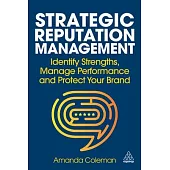 Strategic Reputation Management: Identify Strengths, Manage Performance and Protect Your Brand