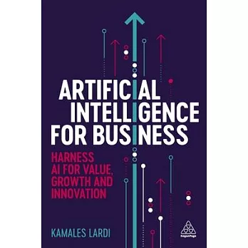 Artificial Intelligence for Business: Harness AI for Value, Growth and Innovation