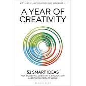 A Year of Creativity: 52 Smart Ideas for Boosting Creativity, Innovation and Inspiration at Work