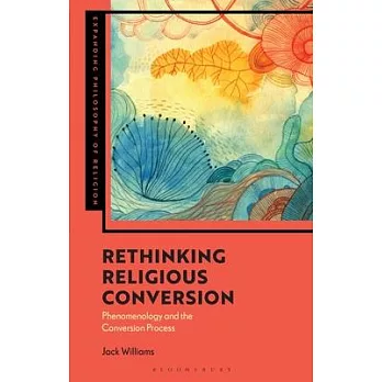Rethinking Religious Conversion: Phenomenology and the Conversion Process
